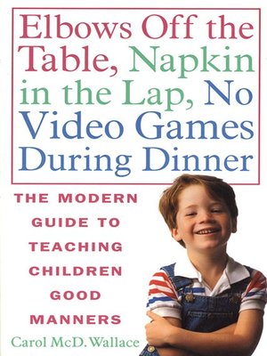 cover image of Elbows Off the Table, Napkin in the Lap, No Video Games During Dinner